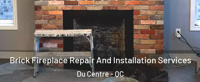  Brick Fireplace Repair And Installation Services Du Centre - QC
