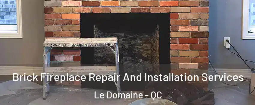  Brick Fireplace Repair And Installation Services Le Domaine - QC