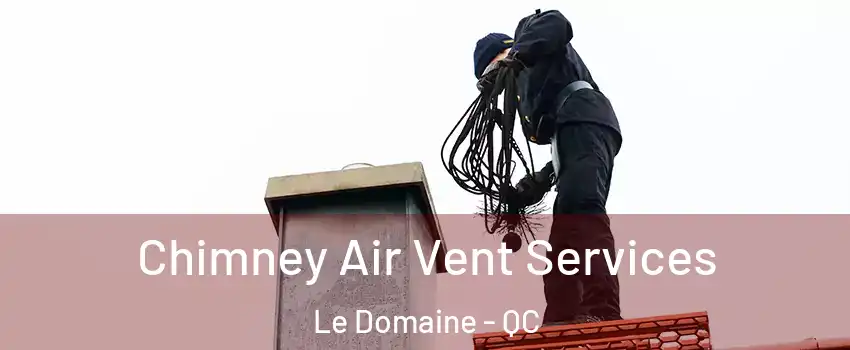  Chimney Air Vent Services Le Domaine - QC