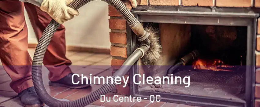  Chimney Cleaning Du Centre - QC