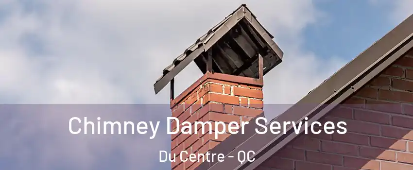  Chimney Damper Services Du Centre - QC