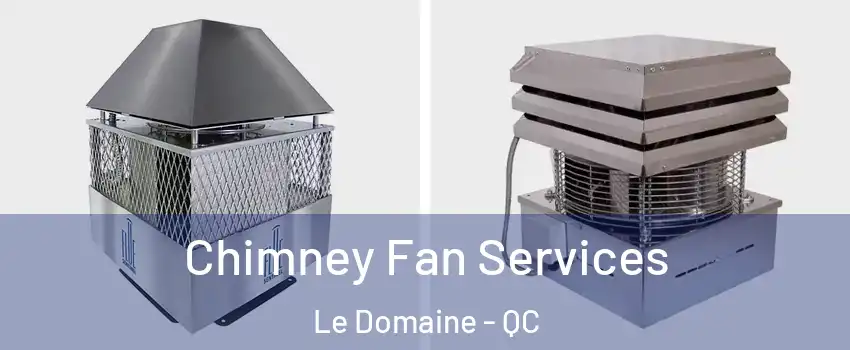  Chimney Fan Services Le Domaine - QC