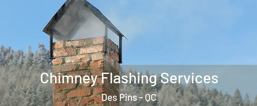 Chimney Flashing Services Des Pins - QC