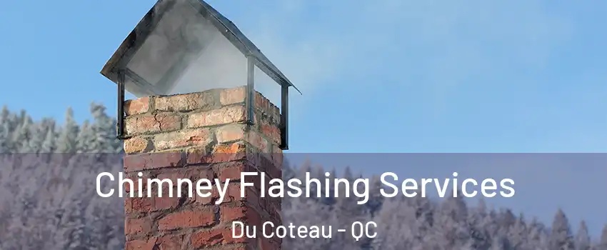 Chimney Flashing Services Du Coteau - QC