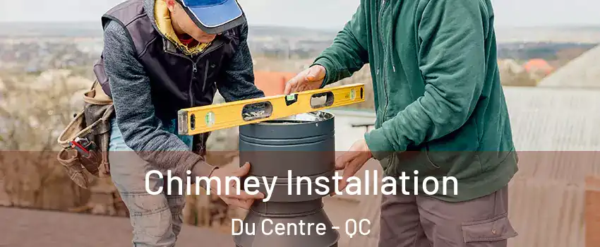  Chimney Installation Du Centre - QC