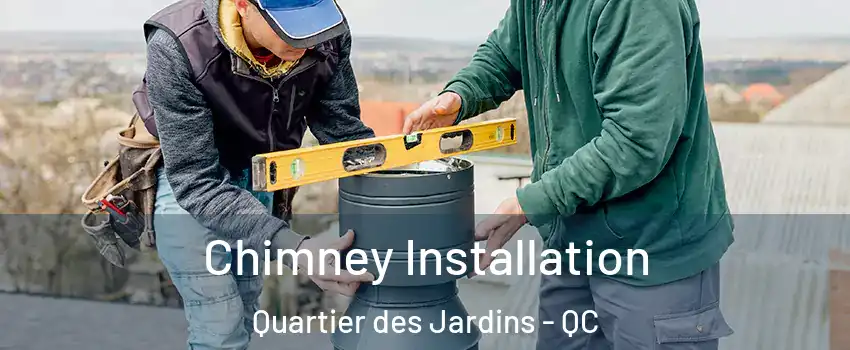  Chimney Installation Quartier des Jardins - QC