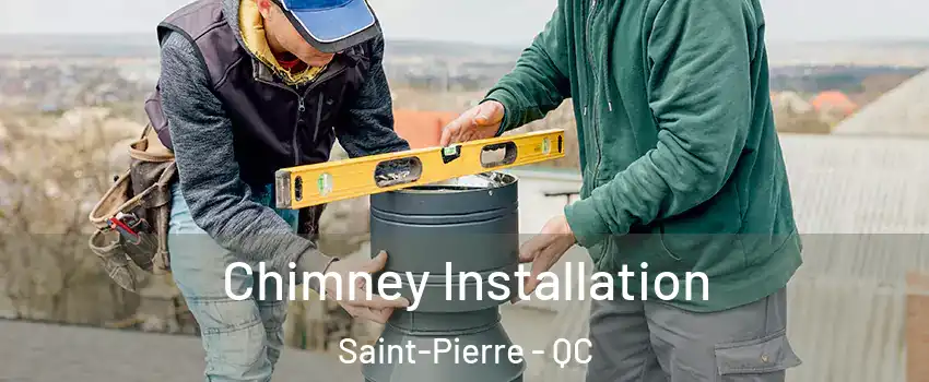  Chimney Installation Saint-Pierre - QC