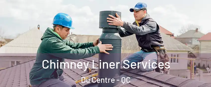  Chimney Liner Services Du Centre - QC