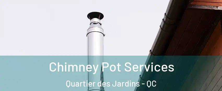  Chimney Pot Services Quartier des Jardins - QC