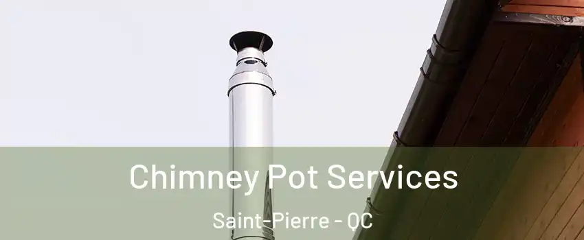  Chimney Pot Services Saint-Pierre - QC