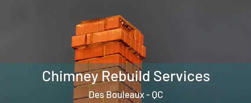  Chimney Rebuild Services Des Bouleaux - QC