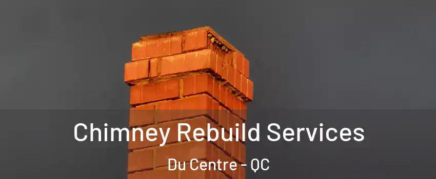 Chimney Rebuild Services Du Centre - QC