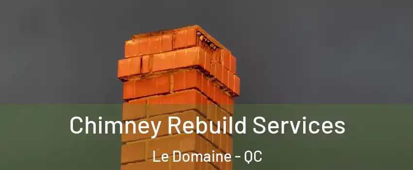  Chimney Rebuild Services Le Domaine - QC