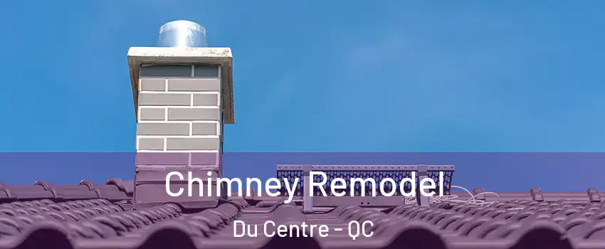  Chimney Remodel Du Centre - QC