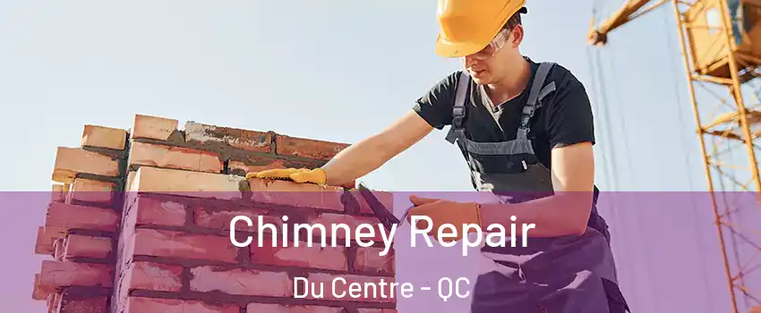  Chimney Repair Du Centre - QC