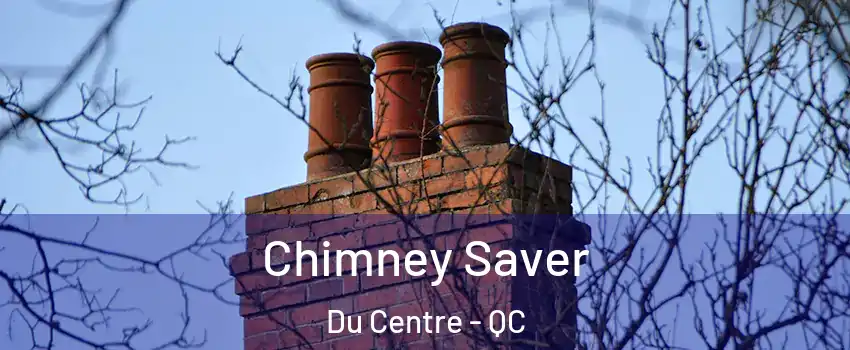  Chimney Saver Du Centre - QC