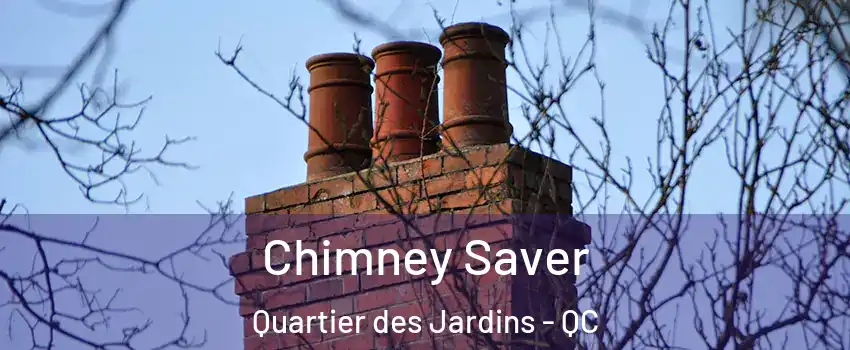  Chimney Saver Quartier des Jardins - QC