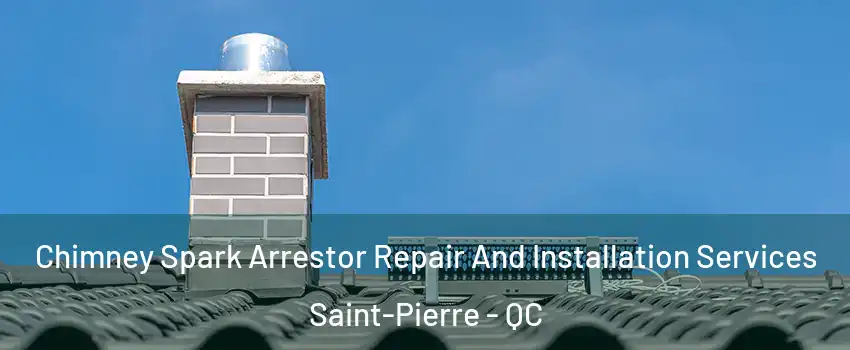  Chimney Spark Arrestor Repair And Installation Services Saint-Pierre - QC