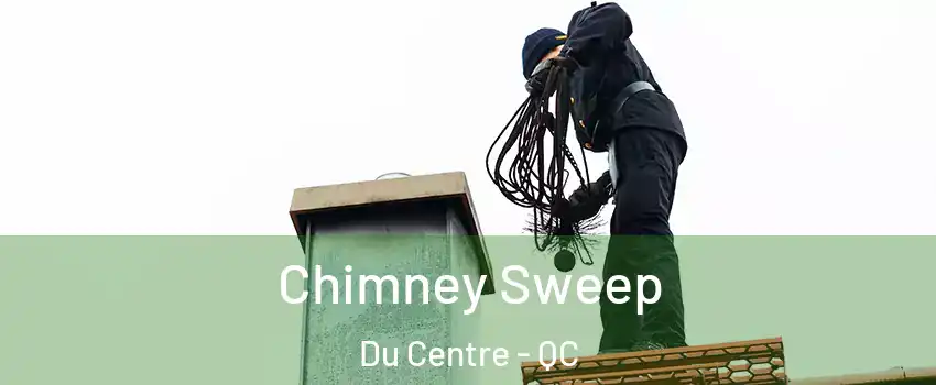  Chimney Sweep Du Centre - QC