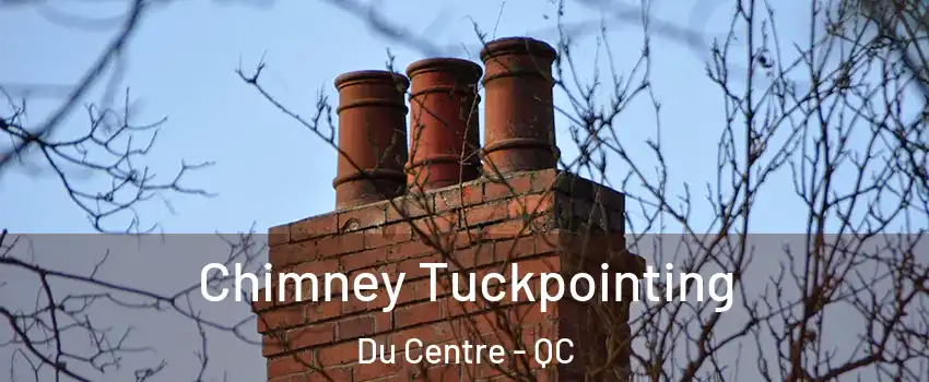  Chimney Tuckpointing Du Centre - QC