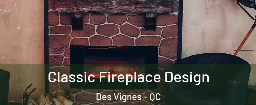  Classic Fireplace Design Des Vignes - QC