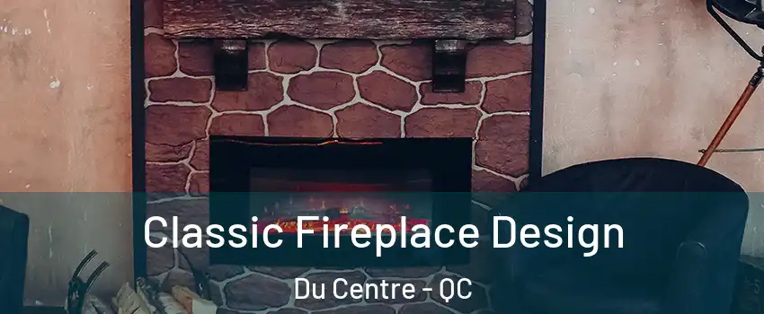  Classic Fireplace Design Du Centre - QC