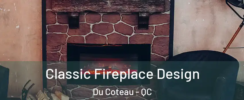  Classic Fireplace Design Du Coteau - QC