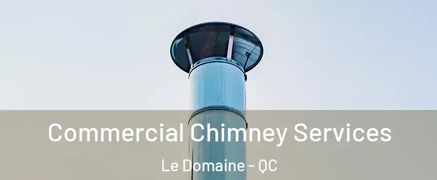  Commercial Chimney Services Le Domaine - QC