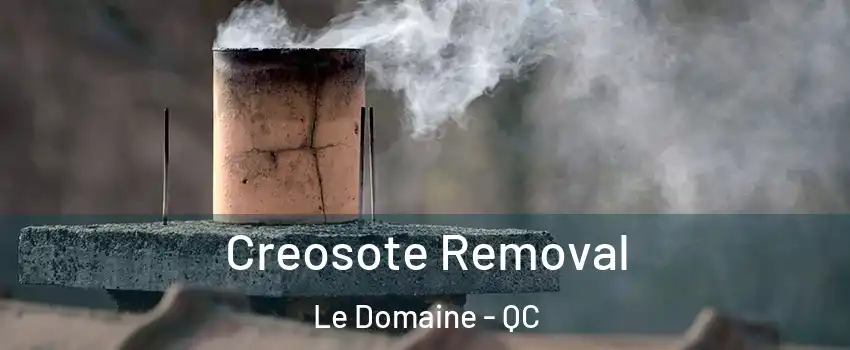  Creosote Removal Le Domaine - QC