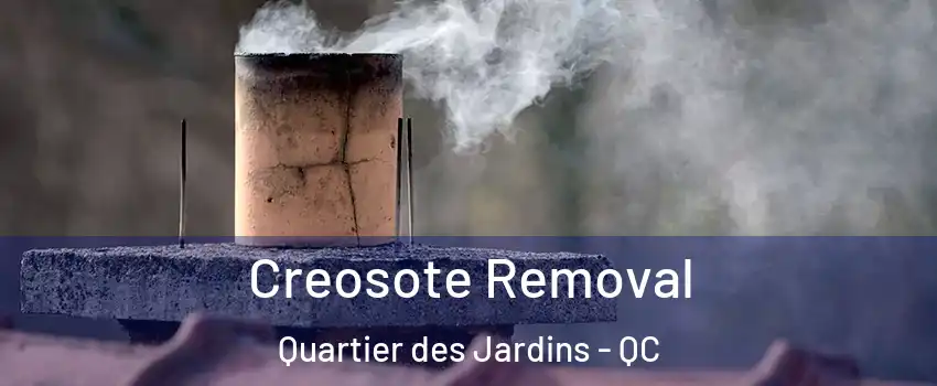  Creosote Removal Quartier des Jardins - QC