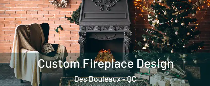  Custom Fireplace Design Des Bouleaux - QC