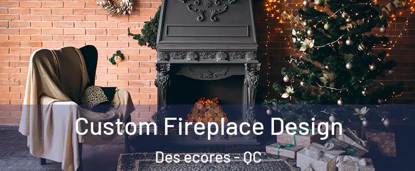  Custom Fireplace Design Des ecores - QC