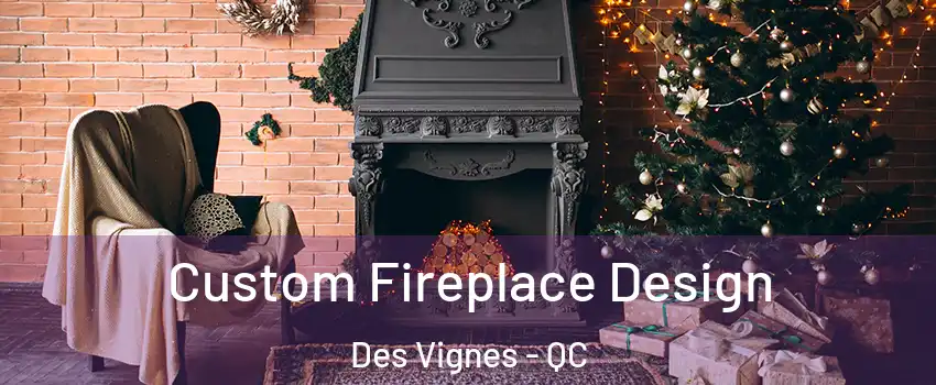  Custom Fireplace Design Des Vignes - QC