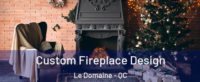  Custom Fireplace Design Le Domaine - QC