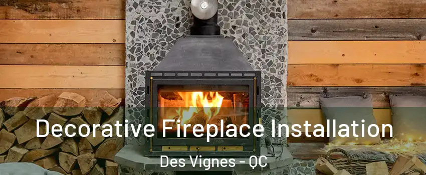  Decorative Fireplace Installation Des Vignes - QC