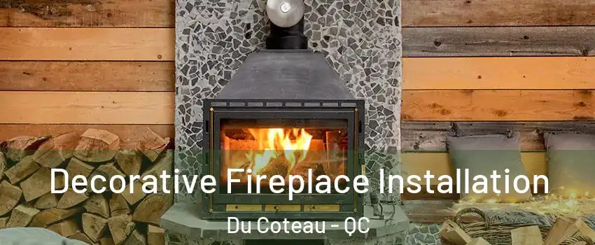  Decorative Fireplace Installation Du Coteau - QC