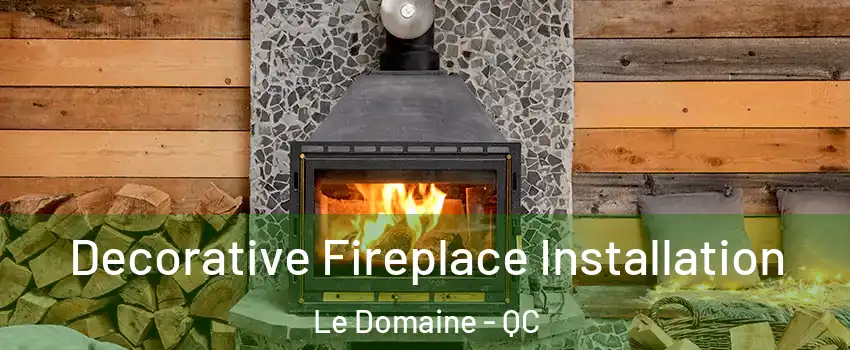  Decorative Fireplace Installation Le Domaine - QC