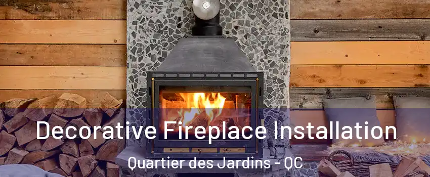  Decorative Fireplace Installation Quartier des Jardins - QC