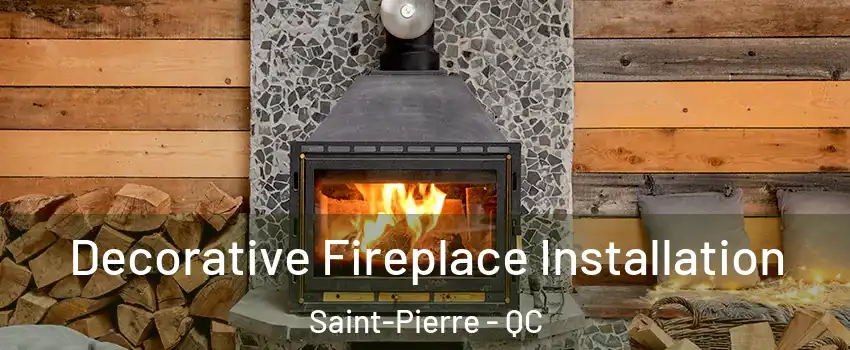  Decorative Fireplace Installation Saint-Pierre - QC