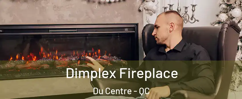  Dimplex Fireplace Du Centre - QC