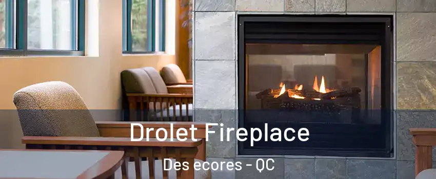 Drolet Fireplace Des ecores - QC
