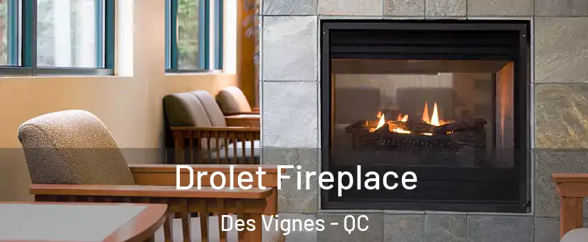 Drolet Fireplace Des Vignes - QC
