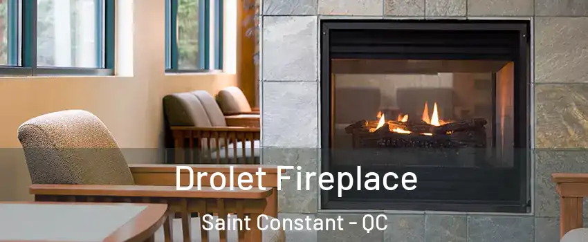 Drolet Fireplace Saint Constant - QC