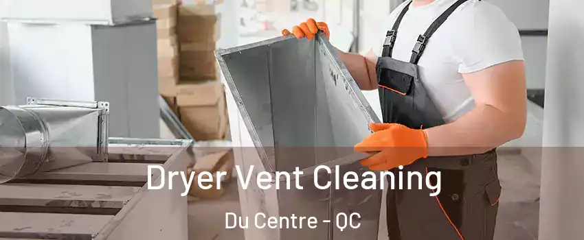  Dryer Vent Cleaning Du Centre - QC