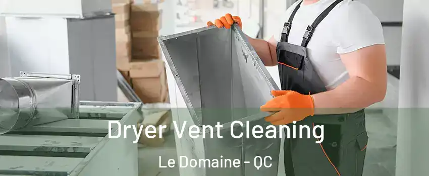  Dryer Vent Cleaning Le Domaine - QC