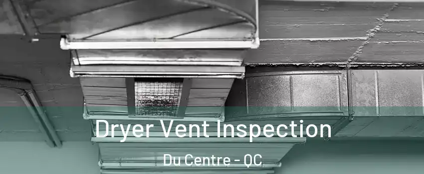  Dryer Vent Inspection Du Centre - QC