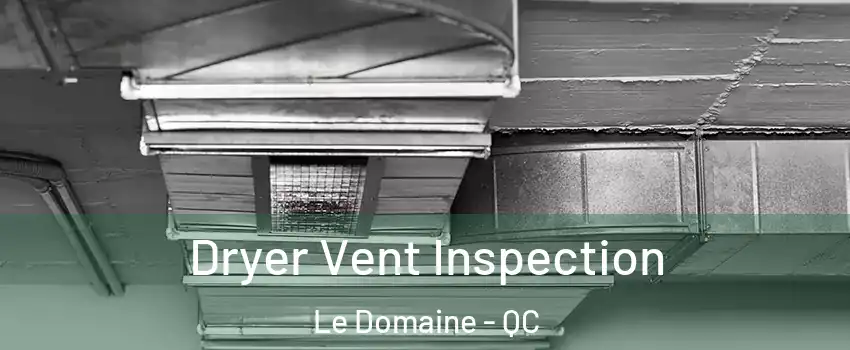  Dryer Vent Inspection Le Domaine - QC