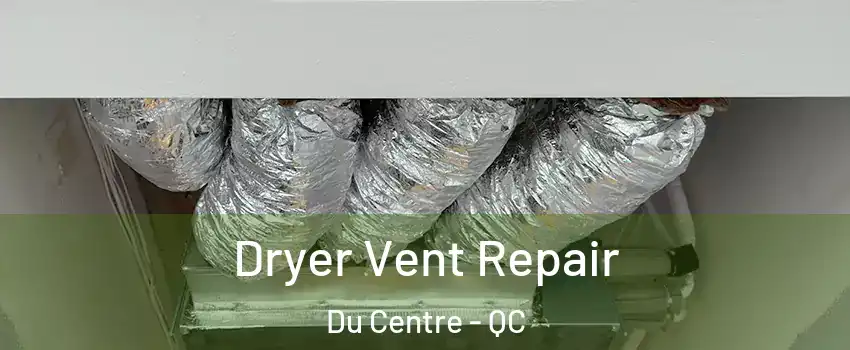  Dryer Vent Repair Du Centre - QC