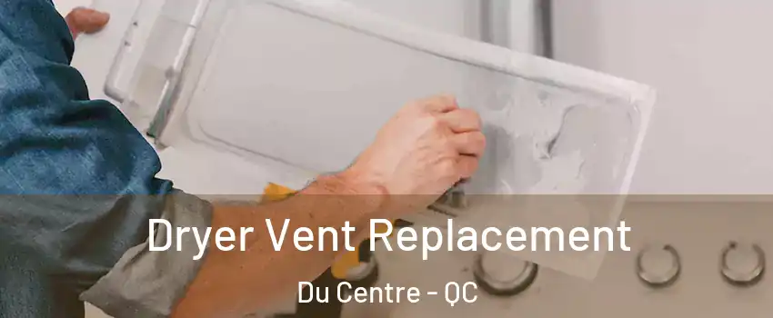  Dryer Vent Replacement Du Centre - QC