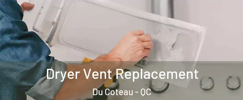  Dryer Vent Replacement Du Coteau - QC